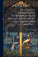 de L. Apulei Madaurensis Floridorum Quae Dicuntur Origine Et Locis Quibusdam Corruptis ... 1149668911 Book Cover