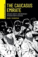 The Caucasus Emirate: Ideology, identity, and insurgency in Russia’s North Caucasus (New Directions in Terrorism Studies) 152618544X Book Cover
