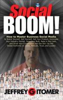 Social Boom!: How to Master Business Social Media to Brand Yourself, Sell Yourself, Sell Your Product, Dominate Your Industry Market, Save Your Butt, Rake in the Cash, and Grind Your Competition Into  0132686058 Book Cover
