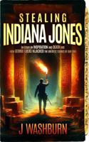STEALING INDIANA JONES: An essay on inspiration and death and how George Lucas hijacked the greatest stories of our time (ESSAYS) B0DY1MM8X8 Book Cover