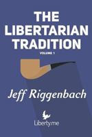 The Libertarian Tradition (Volume 1) 1546679561 Book Cover