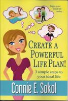 Create a Powerful Life Plan! 3 Simple Steps to Your Ideal Life 0989019632 Book Cover