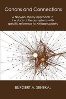 Canons and Connections: A Network Theory Approach to the Study of Literary Systems with Specific Reference to Afrikaans Poetry 0990447162 Book Cover