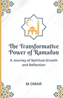 The Transformative Power of Ramadan: A Journey of Spiritual Growth and Reflection B0BYRF6FJN Book Cover