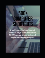 500+ COMPUTER SHORTCUTS: A well compiled and tested shortcut keys combination for PC (Windows, Linux, Unix and Apple Macintosh) for your use. B08B3B39LX Book Cover