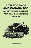Tippy Canoe and Canada Too: An Adventure In Animal Antics and Wisdom B0012G00E2 Book Cover