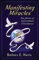 Manifesting Miracles: True Stories of Extraordinary Coincidences 0960050175 Book Cover