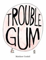 Trouble Gum 1250207673 Book Cover