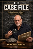 Case File Evidence of the Bible: AN INTELLIGENCE OFFICER'S EVIDENCE FOR THE BIBLE B0HH8BL719 Book Cover