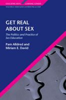 Get Real About Sex: Masculinities and Femininities in the Classroom (Educating Boys, Learning Gender) 033521410X Book Cover