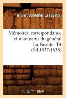 Ma(c)Moires, Correspondance Et Manuscrits Du Ga(c)Na(c)Ral La Fayette. T4 (A0/00d.1837-1838) 2012751822 Book Cover