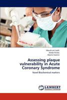 Assessing plaque vulnerability in Acute Coronary Syndrome: Novel Biochemical markers 3846511382 Book Cover