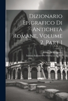 Dizionario Epigrafico Di Antichità Romane, Volume 2, part 1 102274352X Book Cover