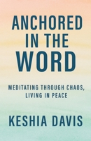 Anchored in the Word: Meditating Through Chaos, Living in Peace B0FX48QZXN Book Cover