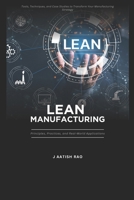 Lean Manufacturing: Principles, Practices, and Real-World Applications.: Tools, Techniques, and Case Studies to Transform Your Manufacturing Strategy B0FBMNFFN6 Book Cover
