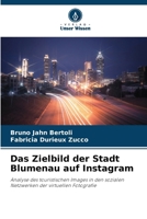 Das Zielbild der Stadt Blumenau auf Instagram: Analyse des touristischen Images in den sozialen Netzwerken der virtuellen Fotografie (German Edition) 333020009X Book Cover