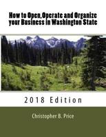 How to Open,Operate and Organize Your Business in Washington State : 2018 Edition 1981276963 Book Cover