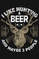 I Like Hunting & Beer and Maybe 3 People: Hunting Lined Notebook, Journal, Organizer, Diary, Composition Notebook, Gifts for Hunters 1707954771 Book Cover