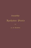 Franzosische Apotheken-Praxis: Anleitung Zur Erlernung Der Franzosischen Pharmacie 3642895832 Book Cover