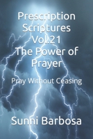 Prescription Scriptures Vol.21 The Power of Prayer: Pray Without Ceasing B0C47R2KDV Book Cover