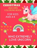 Christmas unicorn coloringbook for kids ages who extremely love uicorn: A Fantasy Funny Coloring Book with Magical Unicorns and Relaxing Fantasy ... kids) : great Christmas gift for toddlers B08P4281BS Book Cover