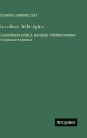 La collana della regina: Commedia in sei atti, tratta dal celebre romanzo di Alessandro Dumas (Italian Edition) 3563237344 Book Cover