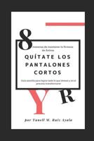 Quítate los pantalones cortos: 8 maneras de mantener la firmeza de ánimo 1717700705 Book Cover