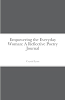 Empowering the Everyday Woman: A Reflective Poetry Journal 1678111805 Book Cover