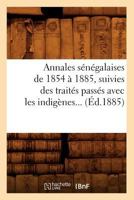 Annales Sa(c)Na(c)Galaises de 1854 a 1885, Suivies Des Traita(c)S Passa(c)S Avec Les Indiga]nes (A0/00d.1885) 2012523102 Book Cover