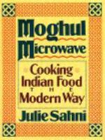 Moghul Microwave: Cooking Indian Food the Modern Way 068808334X Book Cover