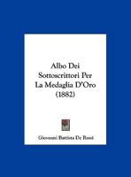 Albo Dei Sottoscrittori Per La Medaglia D'Oro (1882) 1167462300 Book Cover