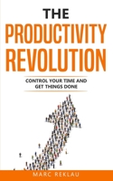 The Productivity Revolution: Control your time and get things done! (Change Your Habits, Change Your Life) 9918950935 Book Cover
