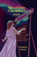 Tales of Crime from Athena's Loom 1304613003 Book Cover