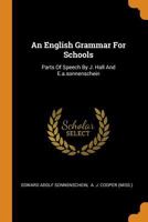 An English Grammar For Schools: Parts Of Speech By J. Hall And E.a.sonnenschein 1018188193 Book Cover