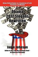 Obama 2012 Slogans Rewritten 0984881905 Book Cover