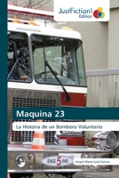 Maquina 23: La Historia de un Bombero Voluntario 6203576905 Book Cover