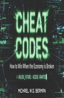 Cheat Codes: Hacks for Navigating Life and Business with Common Sense and a Smile B0GX9KF92C Book Cover