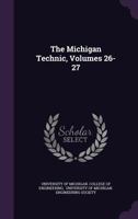 The Michigan Technic, Volumes 26-27... 1346948755 Book Cover