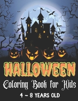 Halloween Coloring Book for Kids 4 - 8 Years Old: Halloween Coloring and Activity Book For Toddlers and Kids- Boys, Girls and Toddlers Ages 2-4, 4-8 Years Old B08GFX3NHX Book Cover