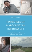 Narratives of Narcolepsy in Everyday Life: Exploring Intricacies of Identity, Sleepiness, and Place 1666913189 Book Cover