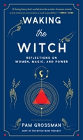 Waking the Witch: Reflections on Women, Magic, and Power 1982145854 Book Cover