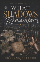 What Shadows Remember: The Past Never Forgets B0H7TM139P Book Cover