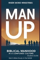 Man Up: Biblical Manhood in a Confused Culture (NASB) Student Guide B0F26M676F Book Cover
