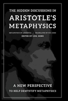 The Hidden Discussions in Aristotle’s Metaphysics: A new perspective to help demystify Metaphysics 1792196261 Book Cover