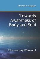 Towards Awareness of Body and Soul: Discovering Who am I 1731150946 Book Cover