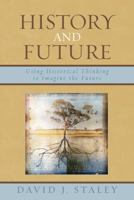 History and Future: Using Historical Thinking to Imagine the Future 0739117548 Book Cover