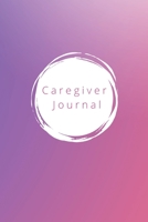 The Caregiver's Journal: A self care journal for those who care for others 1458363007 Book Cover