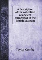 A Description of the Collection of Ancient Terracottas in the British Museum 5518929536 Book Cover