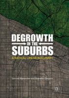 Degrowth in the Suburbs: A Radical Urban Imaginary 9811347360 Book Cover