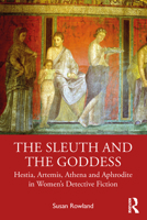 The Sleuth and the Goddess: Hestia, Artemis, Athena, And Aphrodite in Women’s Detective Fiction 0367461064 Book Cover